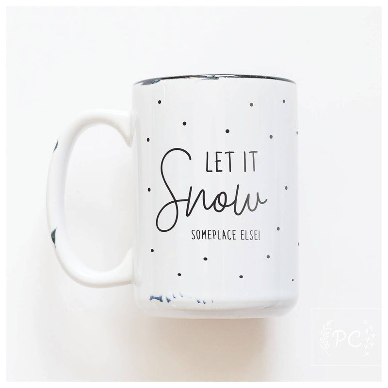 Let It Snow Someplace Else by Prairie Chick Prints
