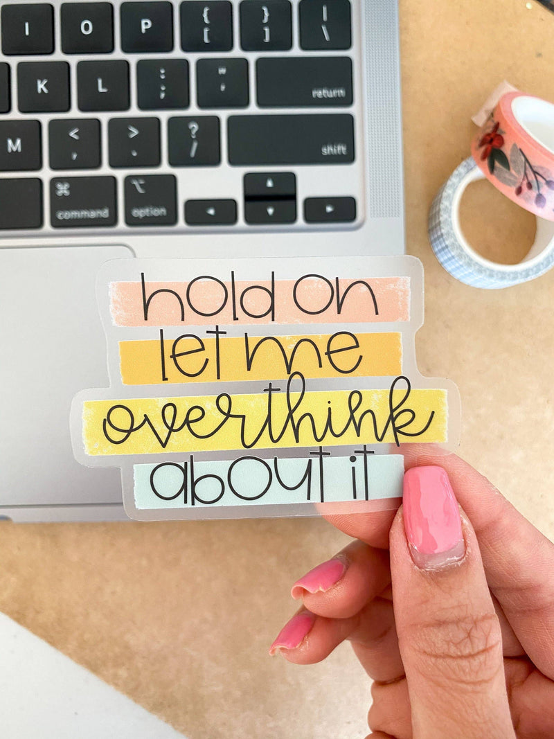 Clear Hold On Let Me Overthink Sticker